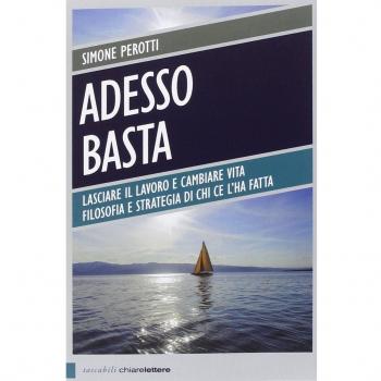 Adesso basta. Lasciare il lavoro e cambiare vita. Filosofia e strategia di chi ce l'ha fatta