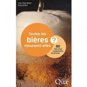 Jean-Paul Hébert Toutes Les Bières Moussent-Elles ? : 80 Clés Pour Comprendre Les Bières
