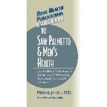 User's Guide to Saw Palmetto & Men's Health (Basic Health Publications User's Guide)