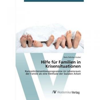 Hilfe für Familien in Krisensituationen: Kurzzeitinterventionsprogramme im Lebensraum der Familie als eine Methode der Sozialen Arbeit