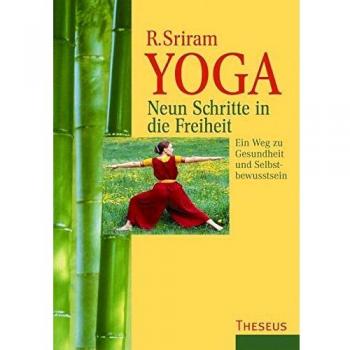 Yoga. Neun Schritte in die Freiheit: Ein Weg zu Gesundheit und Selbstbewusstsein