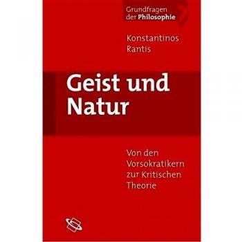 Konstantinos Rantis Geist Und Natur. Von Den Vorsokratikern Zur Kritischen Theorie.