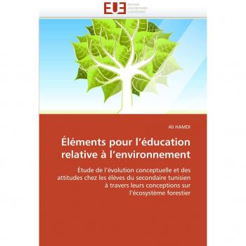 ÃlÃ©ments pour lâÃ©ducation relative Ã  lâenvironnement: Ãtude de lâÃ©volution conceptuelle et des attitudes chez les Ã©lÃ¨ves du secondaire tunisien Ã  ... sur lâÃ©cosystÃ¨me forestier