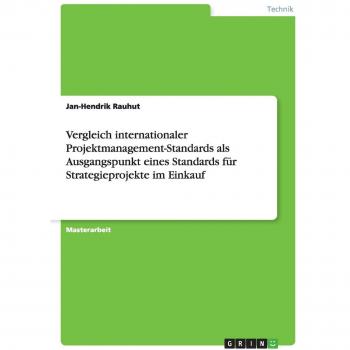 Vergleich internationaler Projektmanagement-Standards als Ausgangspunkt eines Standards für Strategieprojekte im Einkauf