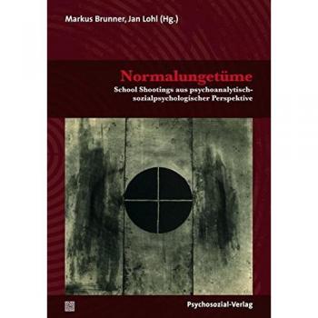 Normalungetüme: School Shootings aus psychoanalytisch-sozialpsychologischer Perspektive