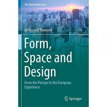 Form, Space and Design: From the Persian to the European Experience (The Urban Book Series)