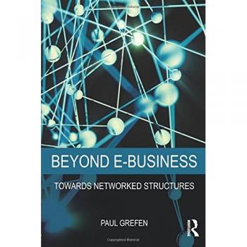 Paul Grefen Beyond E-Business: Towards Networked Structures