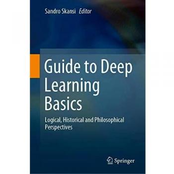 Guide to Deep Learning Basics: Logical, Historical and Philosophical Perspectives