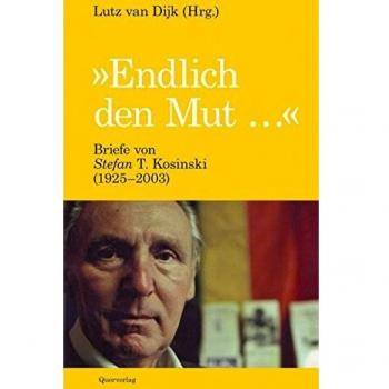 Endlich den Mut …: Briefe von Stefan T. Kosinski (1925-2003)