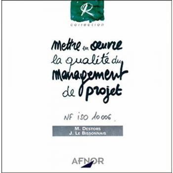 Mettre en oeuvre la qualité du management de projet : NF ISO 10006