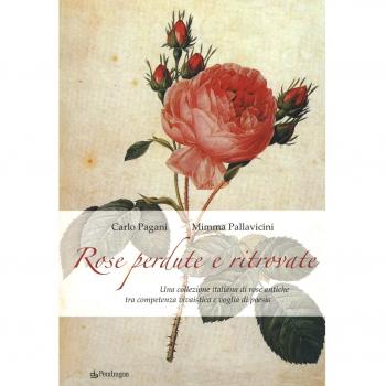 Rose perdute e ritrovate. Una collezione italiana di rose antiche tra campetenza vivaistica e voglia di poesia