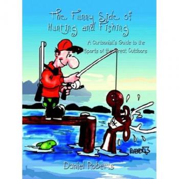 The Funny Side of Hunting and Fishing: A Cartoonist's Guide to the Sports of the Great Outdoors