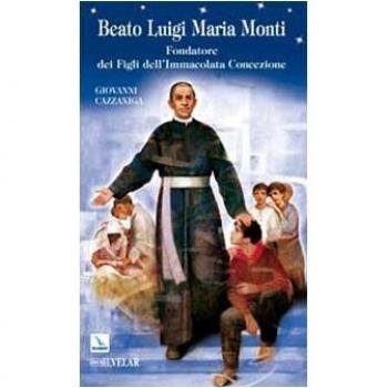 Beato Luigi Maria Monti. Fondatore dei Figli dell'Immacolata Concezione