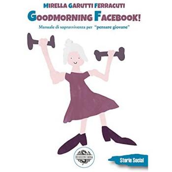 Goodmorning Facebook! Riflessioni sulla vecchiaia e altre storie, dalla II Guerra Mondiale al coronavirus