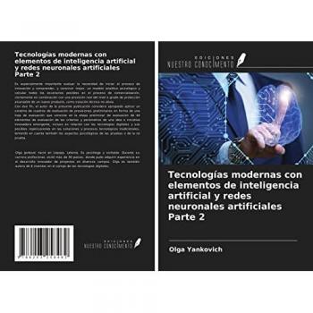 Tecnologías modernas con elementos de inteligencia artificial y redes neuronales artificiales Parte 2