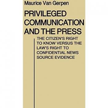 Privileged Communication and the Press: The Citizen's Right to Know Versus the Law's Right to Confidential News Source Evidence
