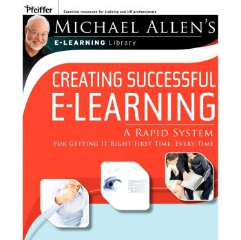 Michael Allen Lib: Creating eLearnin: A Rapid System For Getting It Right First Time, Every Time