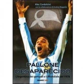 Pallone desaparecido. L'Argentina dei generali e il mondiale del 1978