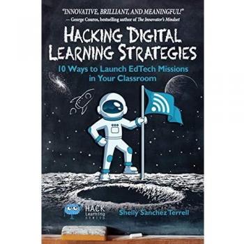 Hacking Digital Learning Strategies: 10 Ways to Launch EdTech Missions in Your Classroom
