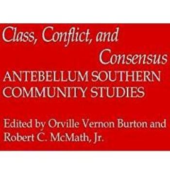 Class, Conflict, and Consensus: Antebellum Southern Community Studies