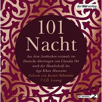 101 Nacht: Aus dem Arabischen erstmals ins Deutsche übertragen von Claudia Ott nach der Handschrift des Aga Khan Museums