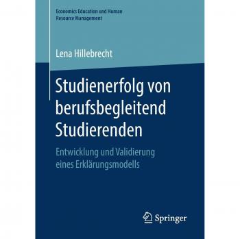 Studienerfolg von berufsbegleitend Studierenden: Entwicklung und Validierung eines Erklärungsmodells