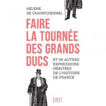 Faire la tournée des grands-ducs et 99 autres expressions héritées de l'Histoire de France