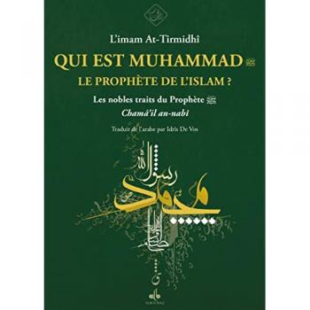 QUI EST MOHAMMAD LE PROPHETE DE L'ISLAM (LES NOBLES TRAITS)