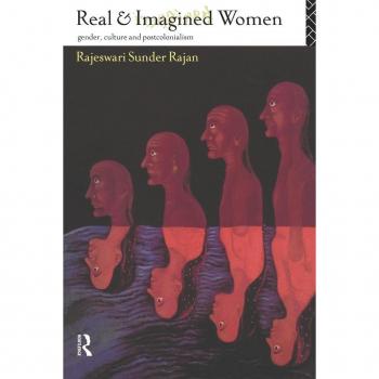 Rajan, Rajeswari Sunder Real And Imagined Women: Gender, Culture And Postcolonialism