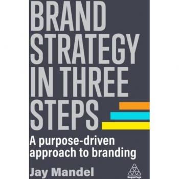 Brand Strategy in Three Steps: A Purpose-Driven Approach to Branding by Jay Mandel