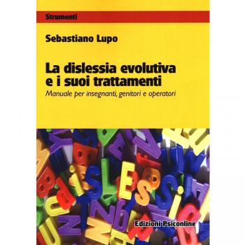 La dislessia evolutiva e i suoi trattamenti. Manuale per insegnanti, genitori e operatori