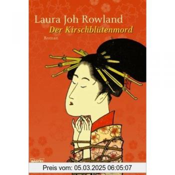 Rowland, Laura Joh Der Kirschblütenmord: Sano Ichirôs Erster Fall. Roman