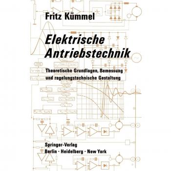 Elektrische Antriebstechnik: Theoretische Grundlagen, Bemessung und regelungstechnische Gestaltung