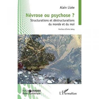Névrose ou psychose ?: Structurations et déstructurations du monde et du moi