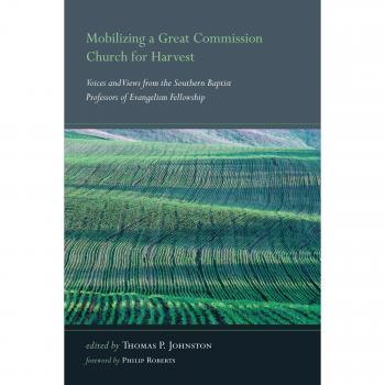 Mobilizing a Great Commission Church for Harvest: Voices and Views from the Southern Baptist Professors of Evangelism Fellowship