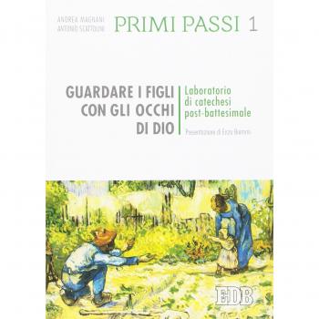 Primi passi. Guardare i figli con gli occhi di Dio. Laboratorio di catechesi post battesimale