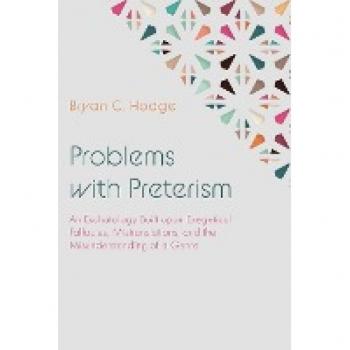 Problems with Preterism: An Eschatology Built upon Exegetical Fallacies, Mistranslations, and the Misunderstanding of a Genre