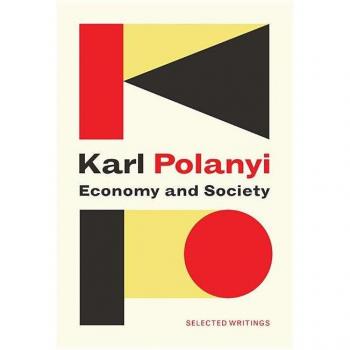 Karl Polanyi Economy and Society: Selected Writings