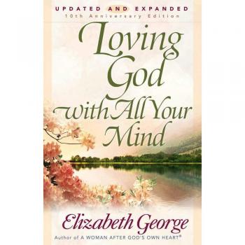 Loving God with All Your Mind by Elizabeth George