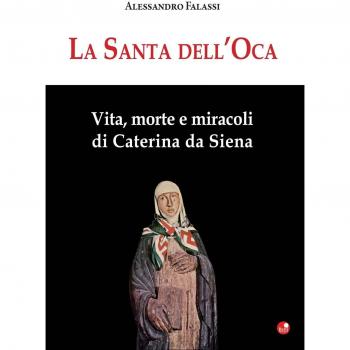 La santa dell'Oca. Vita, morte e miracoli di Caterina da Siena