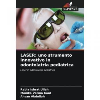 Ullah, Rabia Ishrat: LASER: uno strumento innovativo in odontoiatria pediatrica