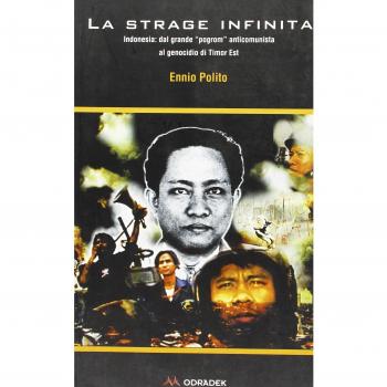 La strage infinita. Indonesia: dal grande program anticomunista al genocidio di Timor Est