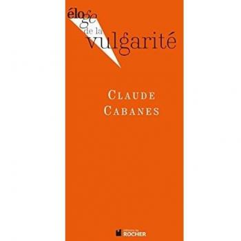 Claude Cabanes Eloge De La Vulgarité