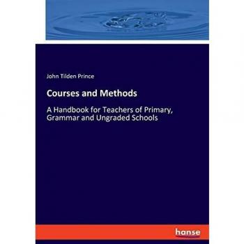 Courses and Methods: A Handbook for Teachers of Primary, Grammar and Ungraded Schools