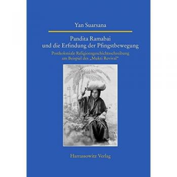 Pandita Ramabai und die Erfindung der Pfingstbewegung: Postkoloniale Religionsgeschichtsschreibung am Beispiel des Mukti Revival