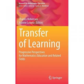 Transfer of Learning: Progressive Perspectives for Mathematics Education and Related Fields (Research in Mathematics Education)
