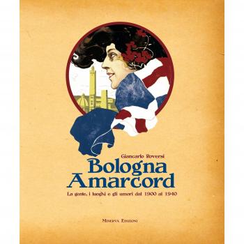 Bologna amarcord. La gente, i luoghi e gli umori dal 1900 al 1940