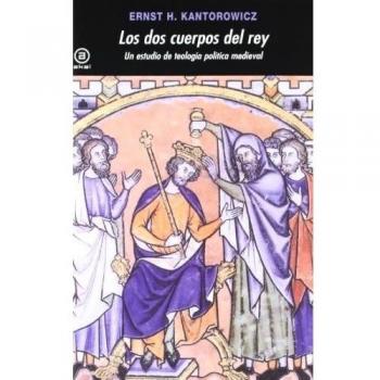 Los dos cuerpos del rey: Un estudio de teología política medieval