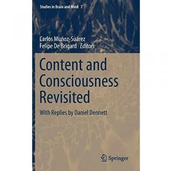 Content and Consciousness Revisited: With Replies by Daniel Dennett (Studies in Brain and Mind)