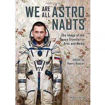 We Are All Astronauts: The Image of the Space Traveler in Arts and Media